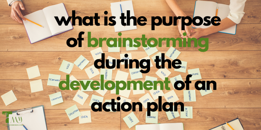 What is the purpose of brainstorming during the development of an action plan