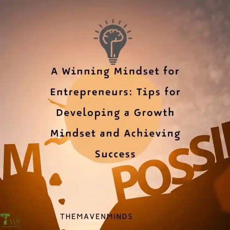 A Winning Mindset for Entrepreneurs: Tips for Developing a Growth Mindset and Achieving Success