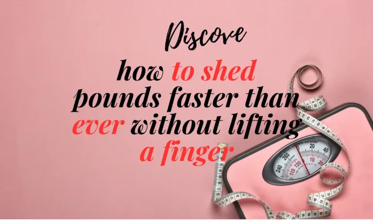 how to shed pounds faster than ever without lifting a finger