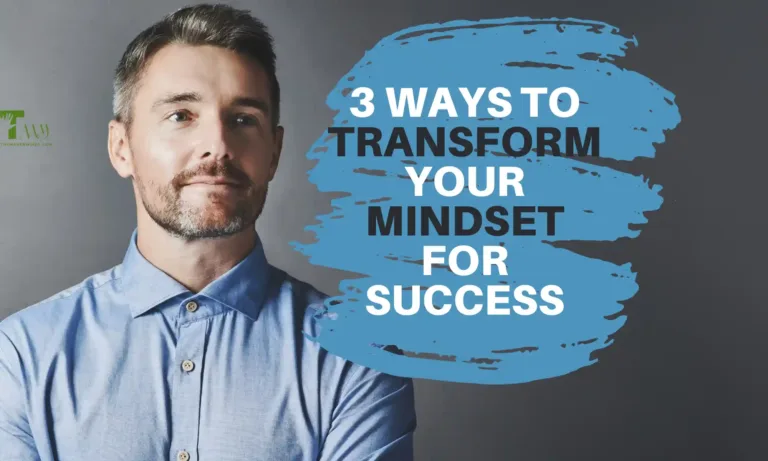 3 Ways to Transform Your Mindset for Success